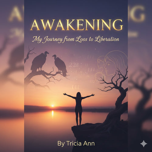 Awakening - My Journey from Loss to Liberation by Tricia Ann